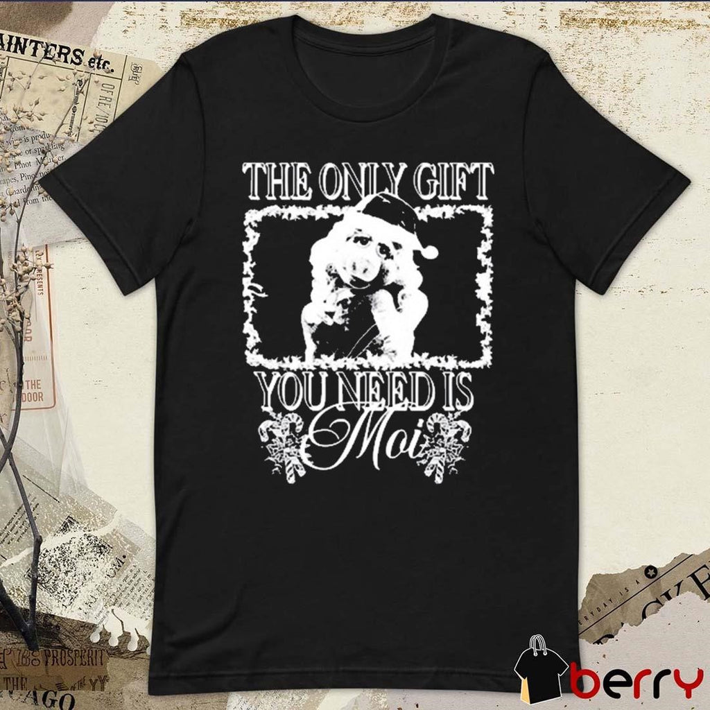 Sage And Sprout The Only Gift You Need Is Moi Christmas t-shirt