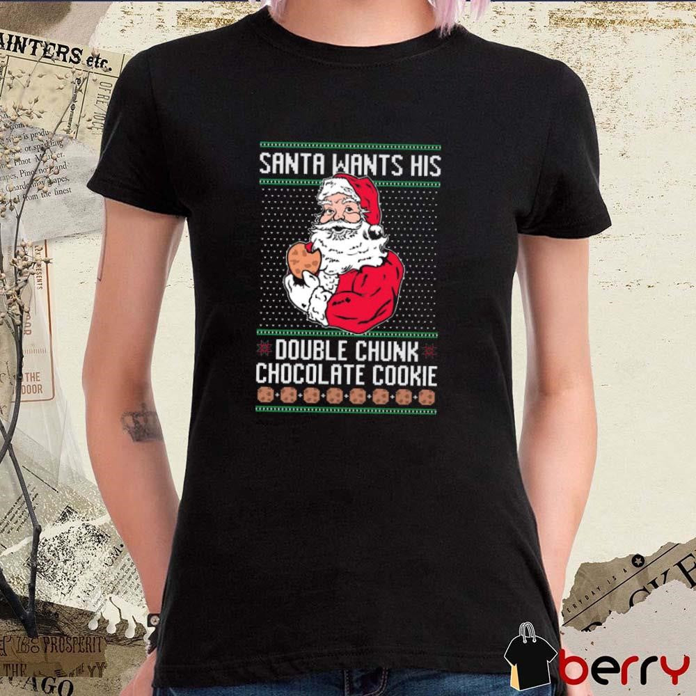Santa Wants His Double Chunk Chocolate Cookie Ugly Sweater Christmas 2024 t-shirt