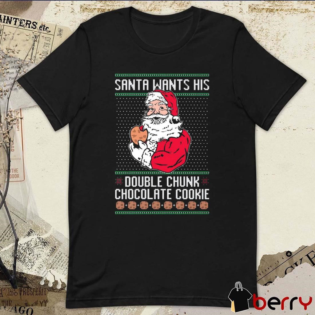 Santa Wants His Double Chunk Chocolate Cookie Ugly Sweater Christmas 2024 t-shirt