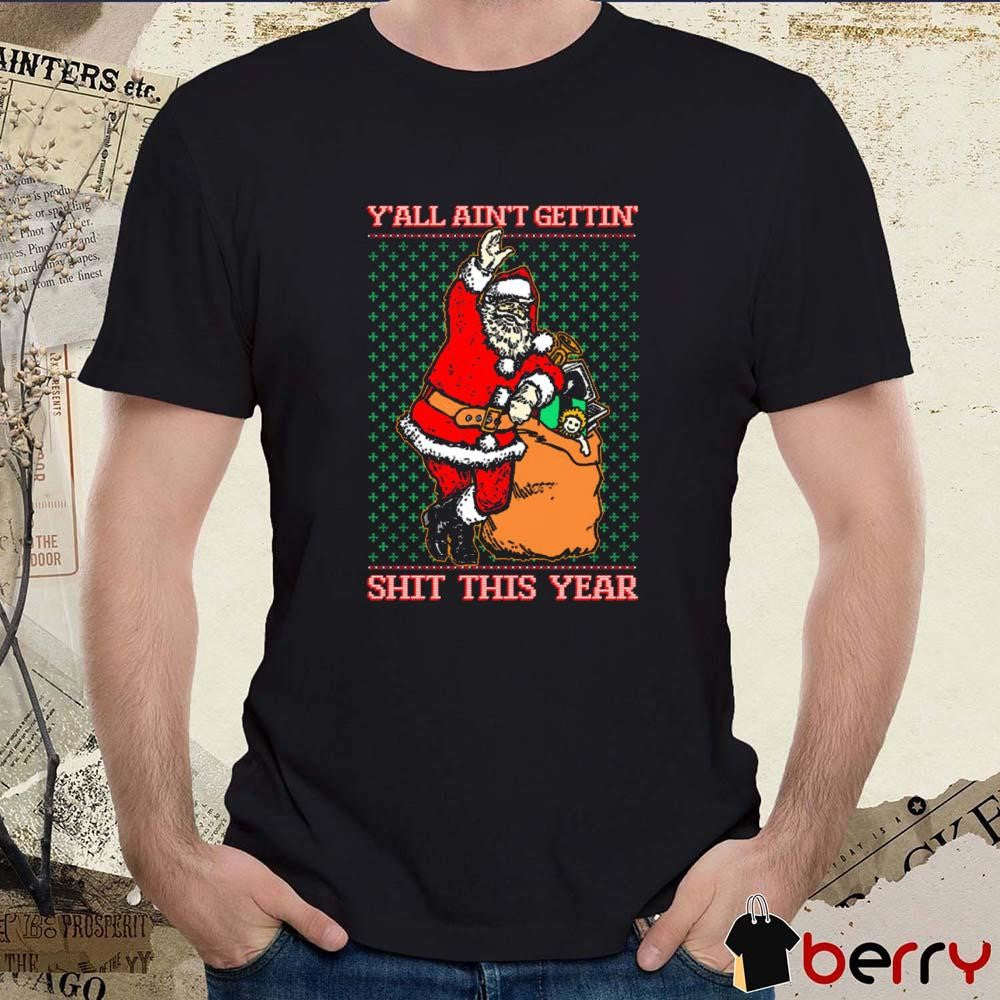 Santa Y’all Ain’t Gettin’ Shit This Year Ugly Sweater Christmas 2024 t-shirt