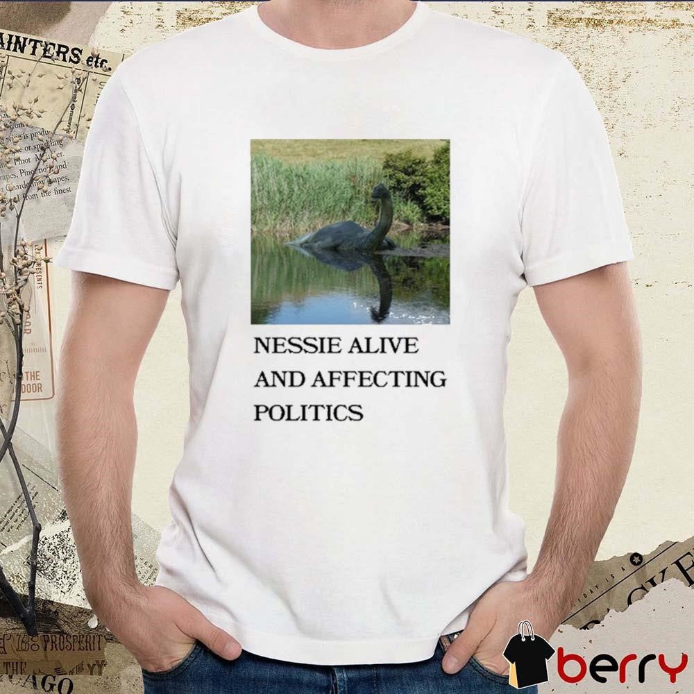 Scullysfoxes Nessie Alive And Affecting Politics t-shirt