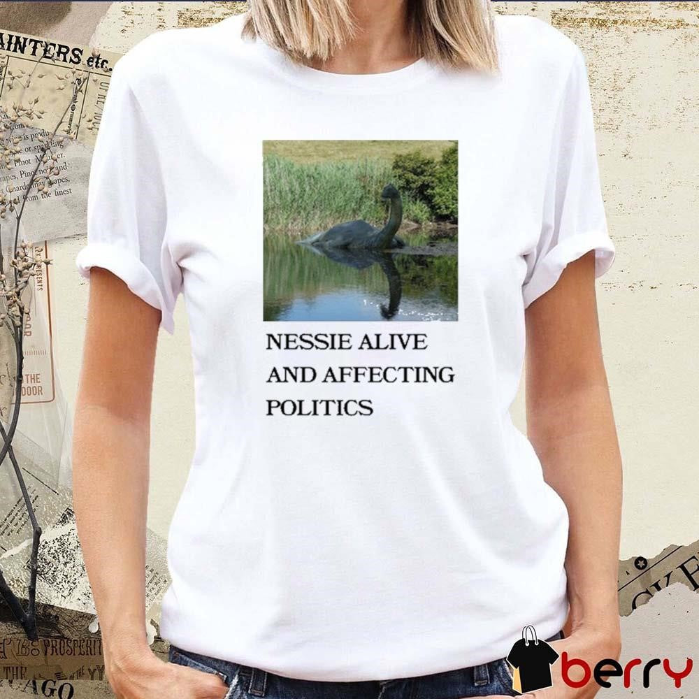Scullysfoxes Nessie Alive And Affecting Politics t-shirt