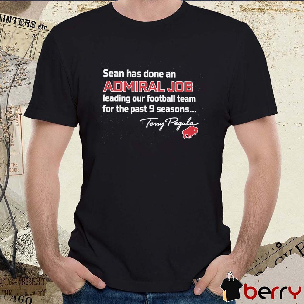 Sean Has Done An Admiral Job Leading Our Football Team For The Past 9 Seasons Terry Pegula Bills t-shirt