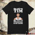 She Call Me Tim The Way I’m Duncan In Her Mouth t-shirt