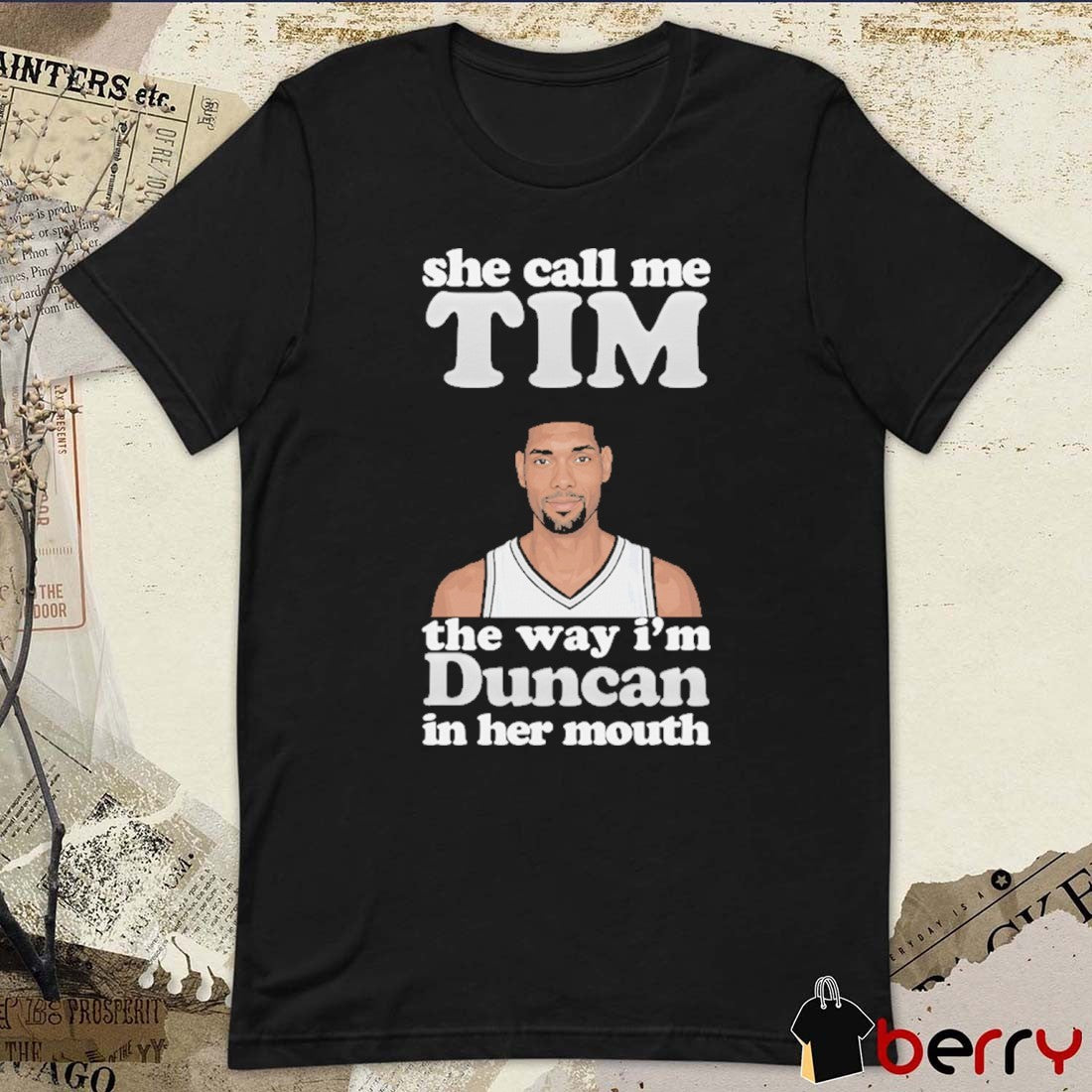 She Call Me Tim The Way I’m Duncan In Her Mouth t-shirt
