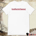 Something Bad Happened Philadelphia Phillies t-shirt