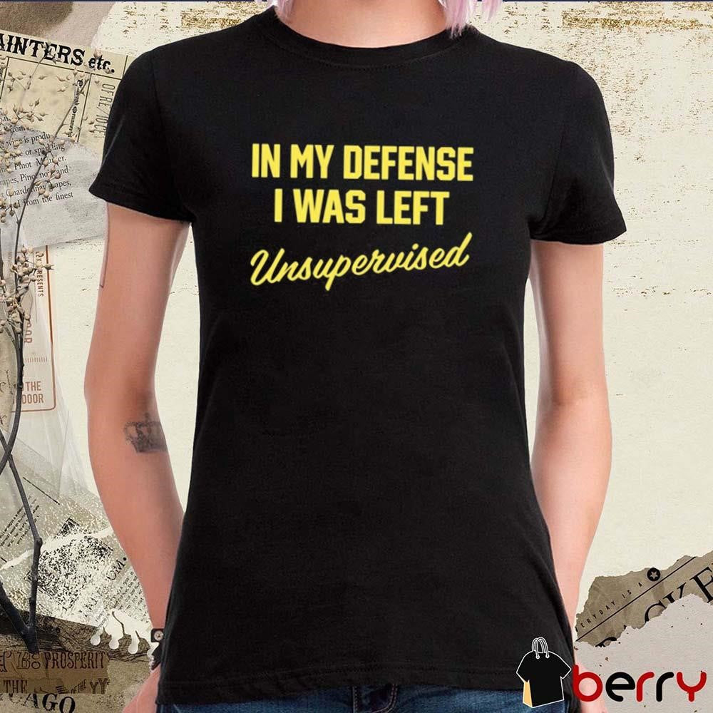 Steve Lehto Wearing In My Defense I Was Left Unsupervised t-shirt