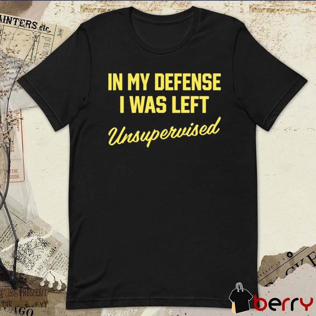 Steve Lehto Wearing In My Defense I Was Left Unsupervised t-shirt