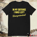Steve Lehto Wearing In My Defense I Was Left Unsupervised t-shirt