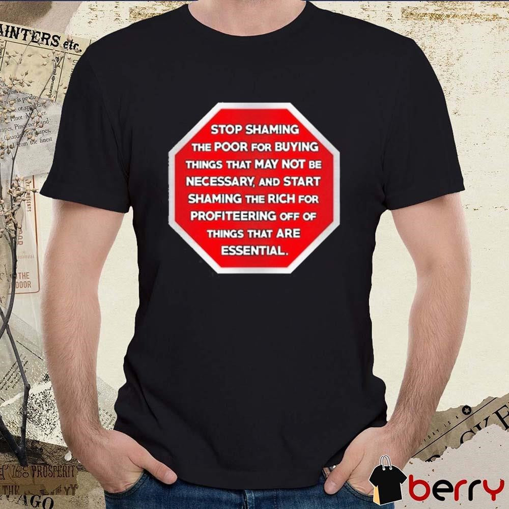 Stop Shaming The Poor For Buying Things That May Not Be Necessary t-shirt