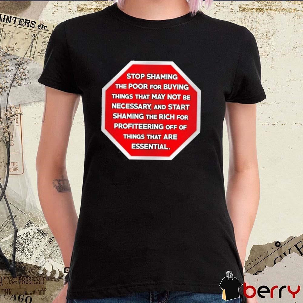 Stop Shaming The Poor For Buying Things That May Not Be Necessary t-shirt