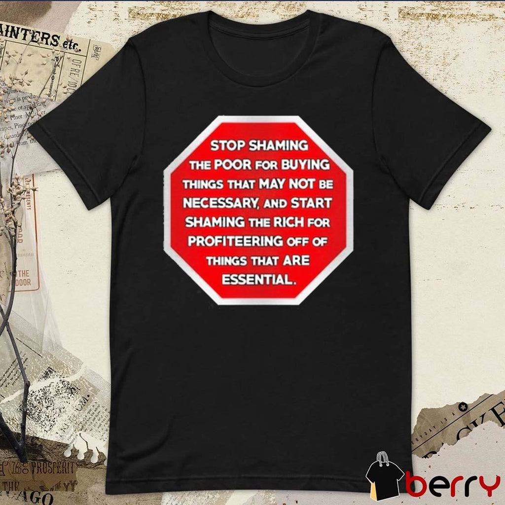 Stop Shaming The Poor For Buying Things That May Not Be Necessary t-shirt