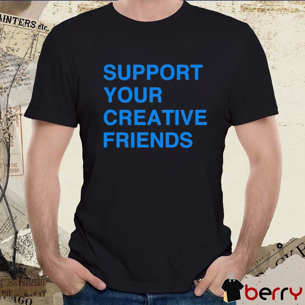 Support Your Creative Friends Frank The Longer t-shirt