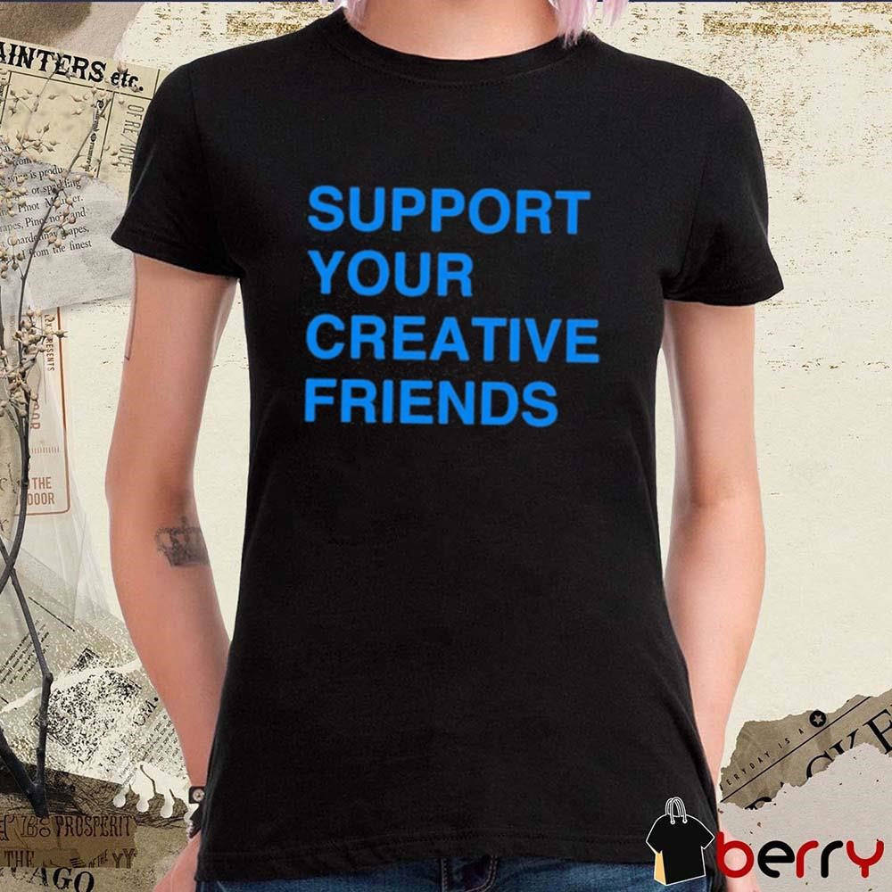 Support Your Creative Friends Frank The Longer t-shirt