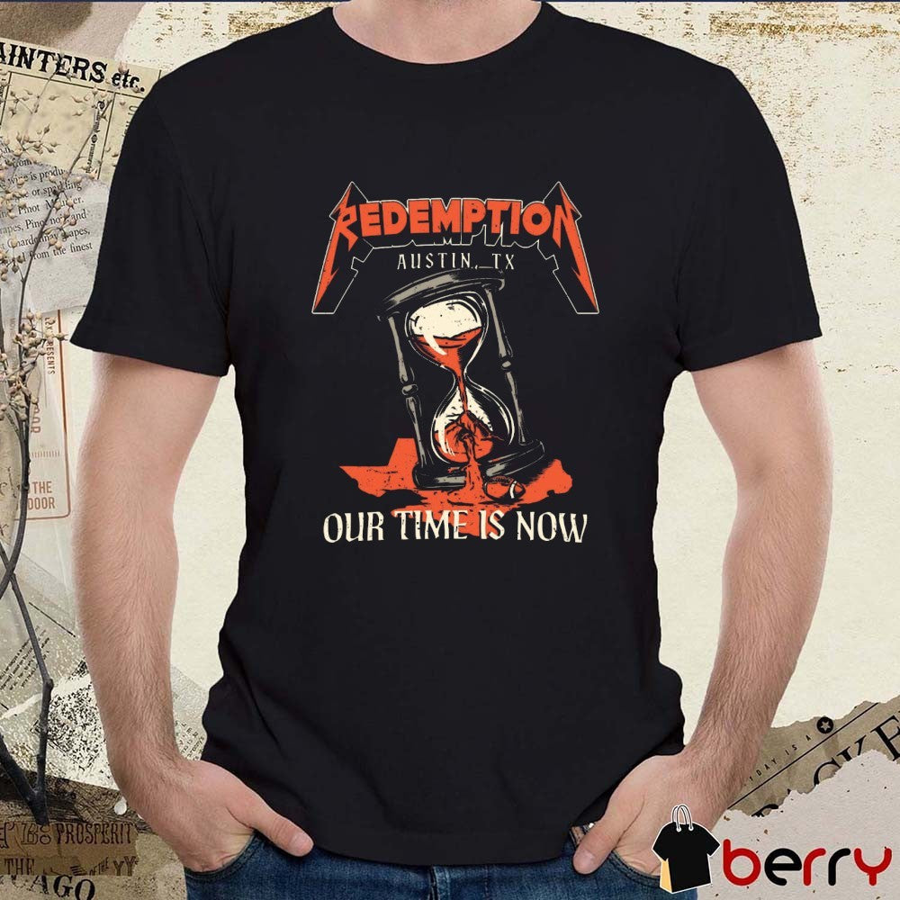 TX Redemption Our Time Is Now Austin TX Texas Longhorns Football NCAA t-shirt