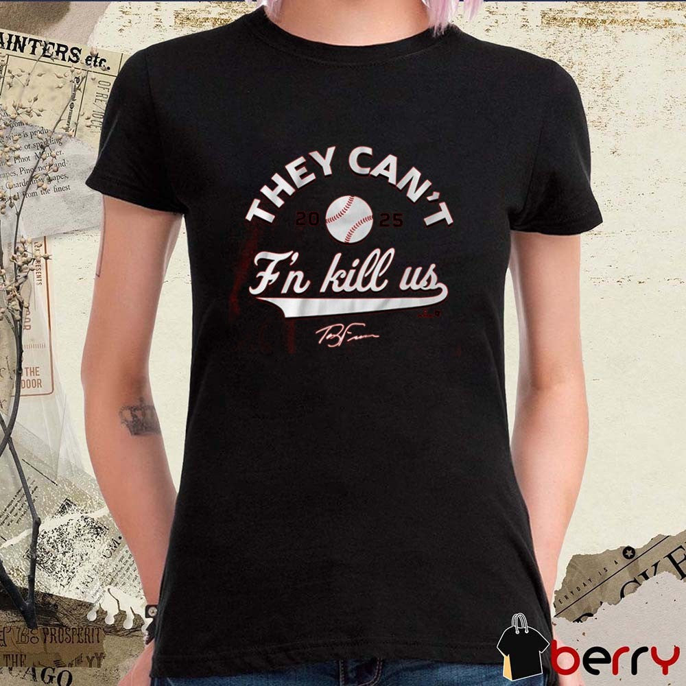Terry Francona They Can’t F’n Kill Us Cincinnati Reds MLB Signature t-shirt