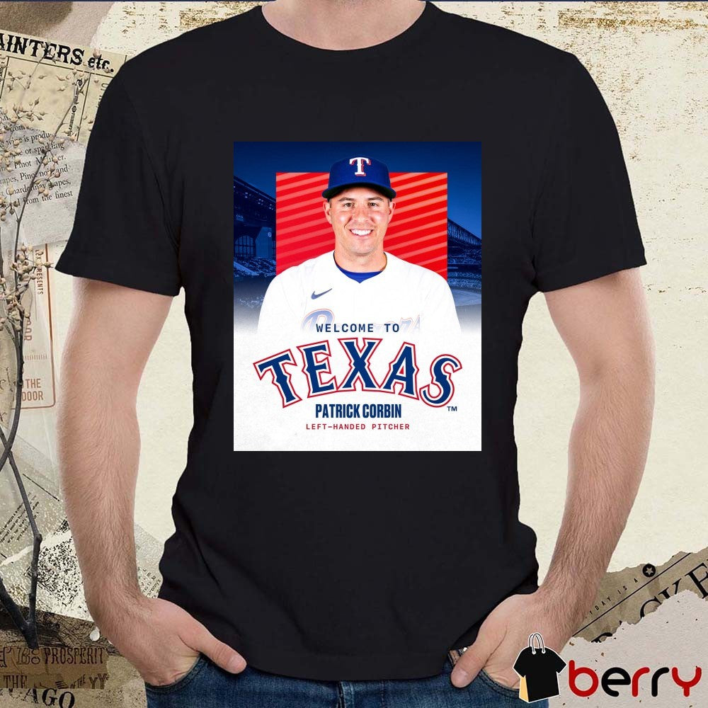 Texas Rangers Welcome To Texas signed LHP Patrick Corbin Left-handed Pitcher To A One-year Contract Poster t-shirt