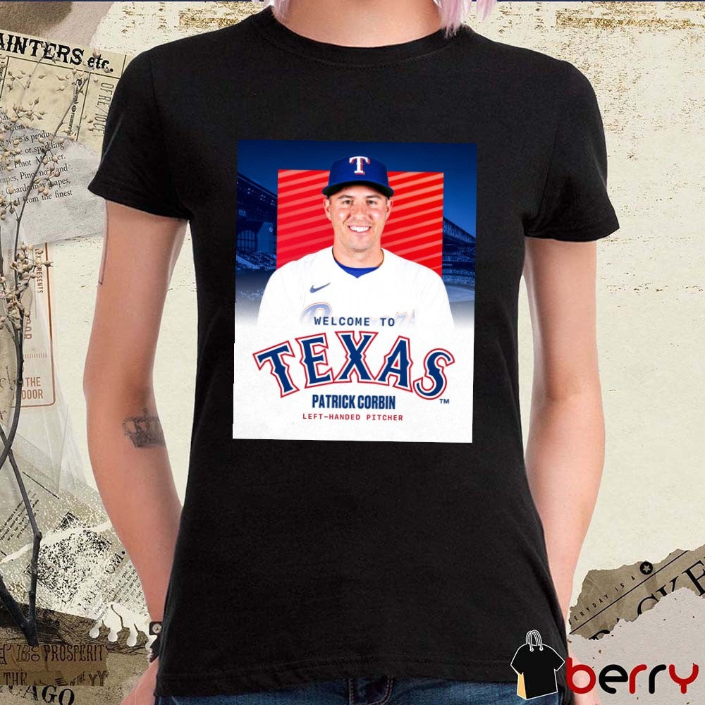 Texas Rangers Welcome To Texas signed LHP Patrick Corbin Left-handed Pitcher To A One-year Contract Poster t-shirt
