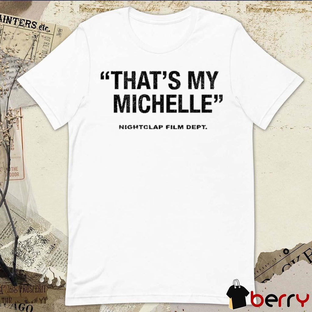 That’s My Michelle Nightclap Film Dept t-shirt