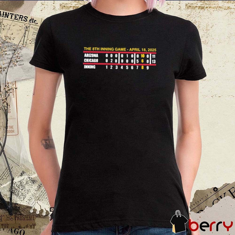 The 8Th Inning Game Never Forget April 18 2025 Arizona Chicago Inning t-shirt
