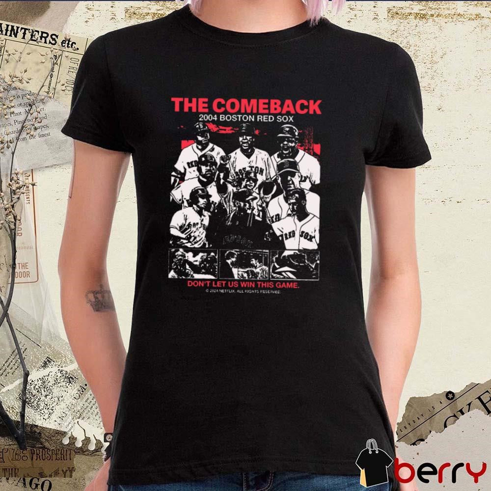 The Comeback 2004 Boston Red Sox Don’t Let Us Win This Game t-shirt