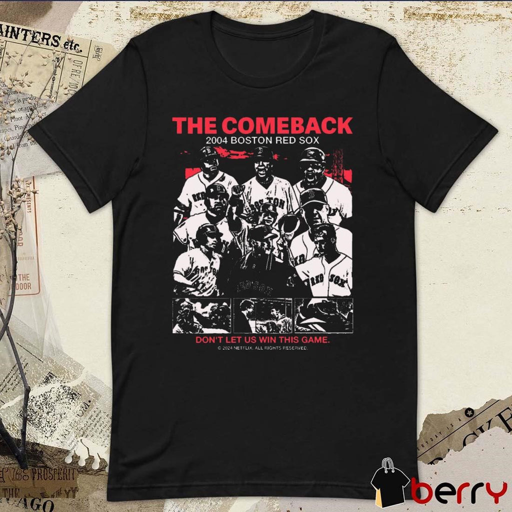 The Comeback 2004 Boston Red Sox Don’t Let Us Win This Game t-shirt
