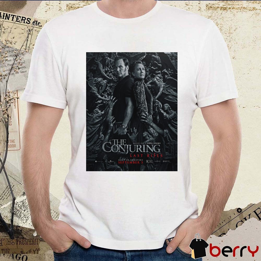 The Conjuring Last Rites Based On A True Story Only In Theaters September 5 2025 Poster t-shirt