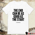 The End Can Be As Good As The Start 2025 t-shirt