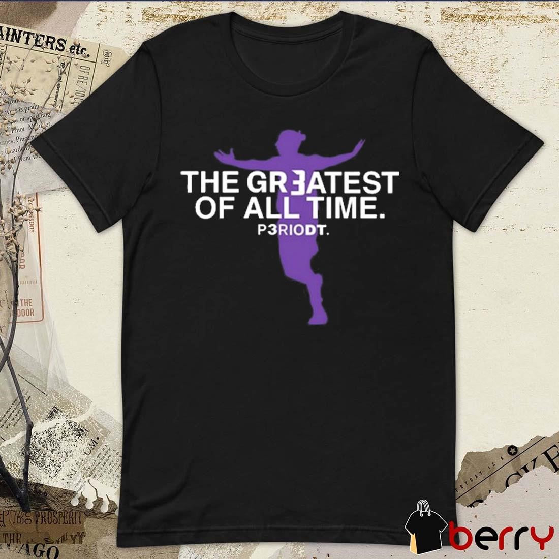 The Greatest Of All Time Periodt t-shirt