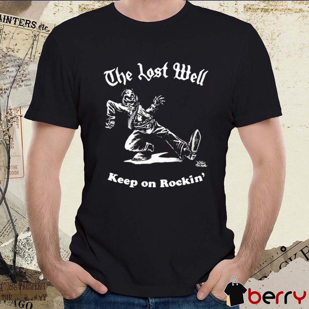 The Lost Well Keep On Rockin’ t-shirt