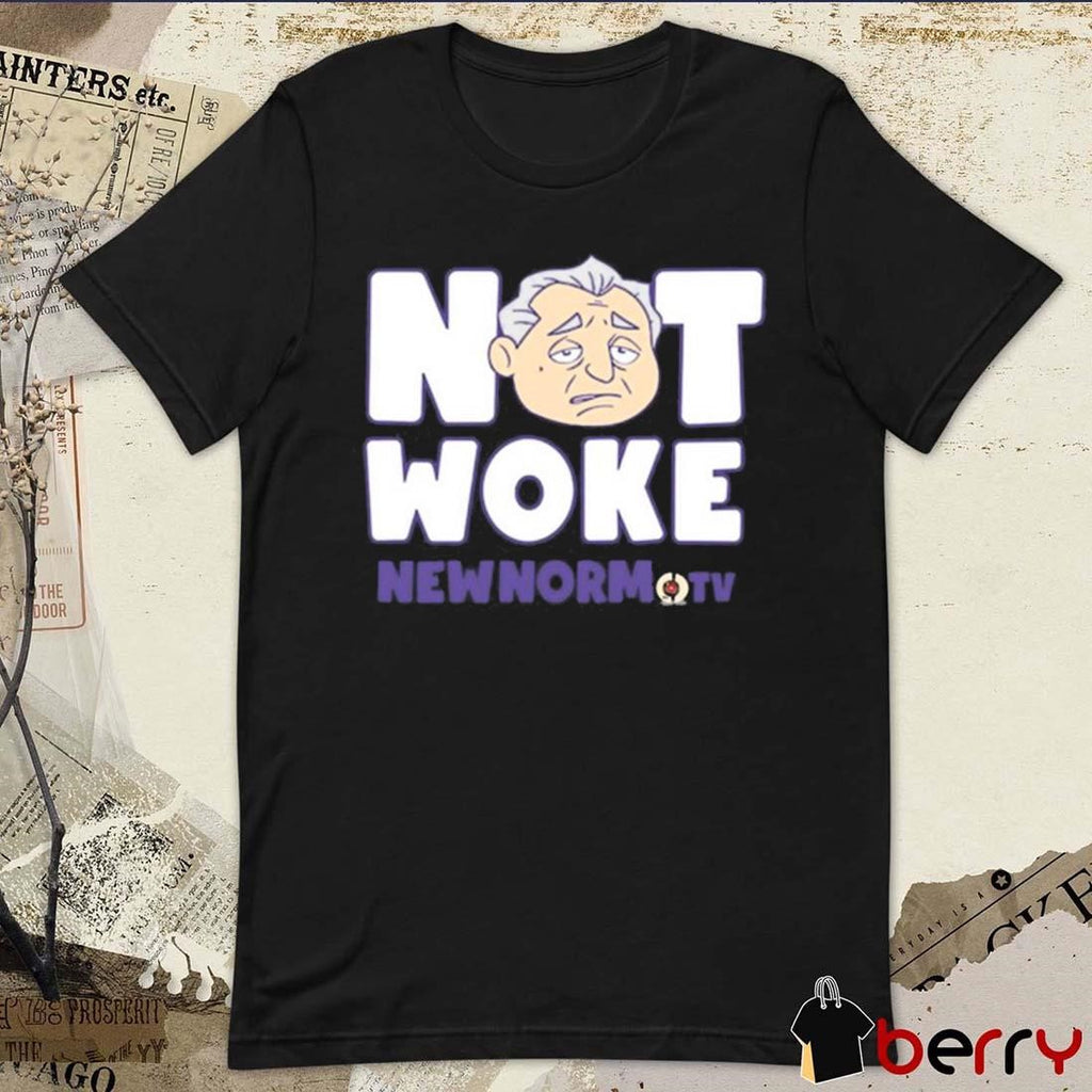 The New Norm Show Not Woke New Norm Tv t-shirt