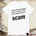 The Rich Get Richer Because The Poor Think Every Opportunity Is A Scam New t-shirt