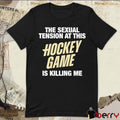 The Sexual Tension At This Hockey Game Is Killing Me t-shirt
