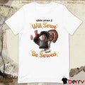 This Year I Will Serve Not Be Served Got Funny t-shirt