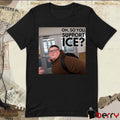 This guy rules – Oh So You Support ICE t-shirt