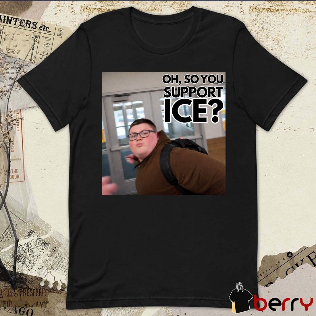 This guy rules – Oh So You Support ICE t-shirt