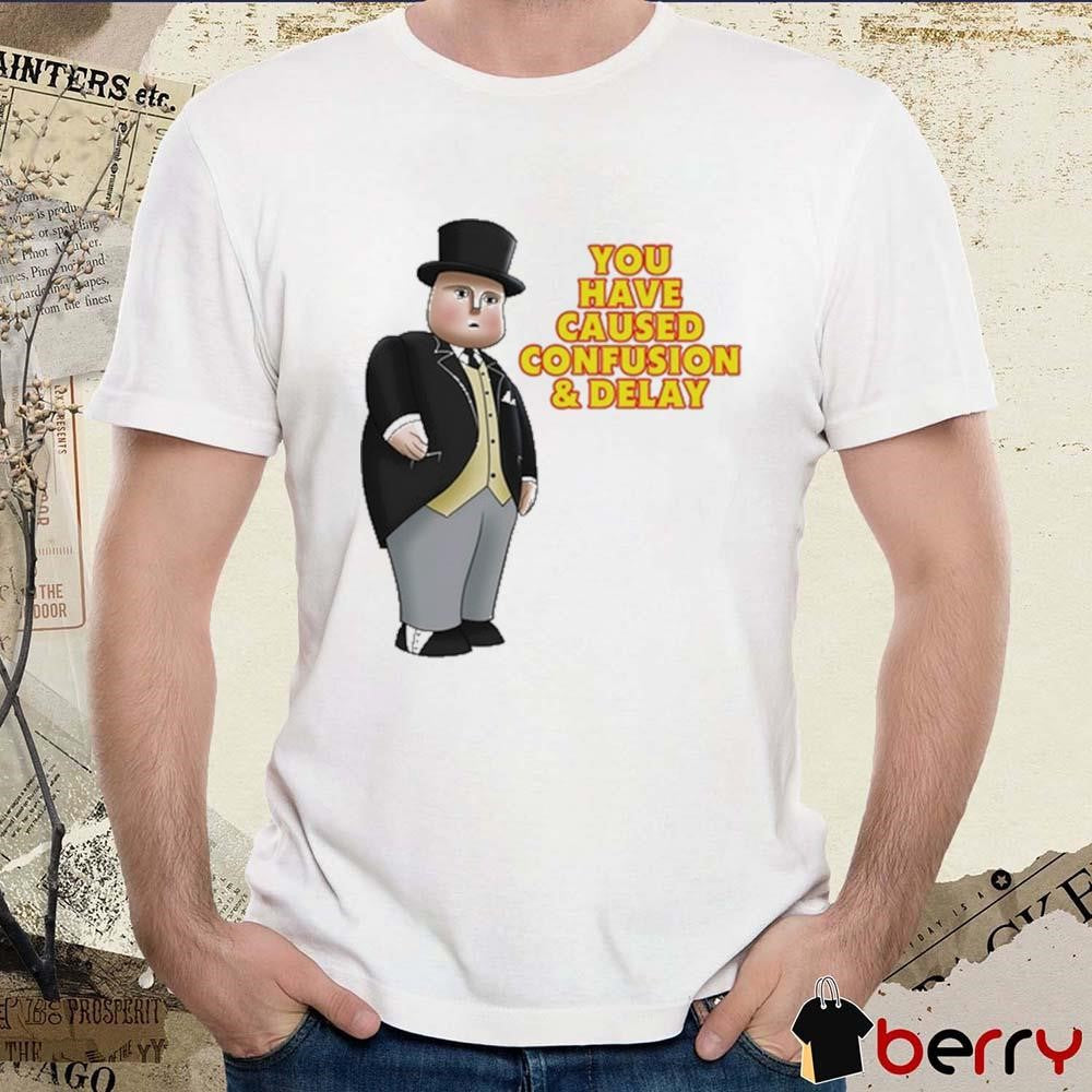 Thomas The Tank Engine Fat Controller You Have Caused Confusion And Delay t-shirt