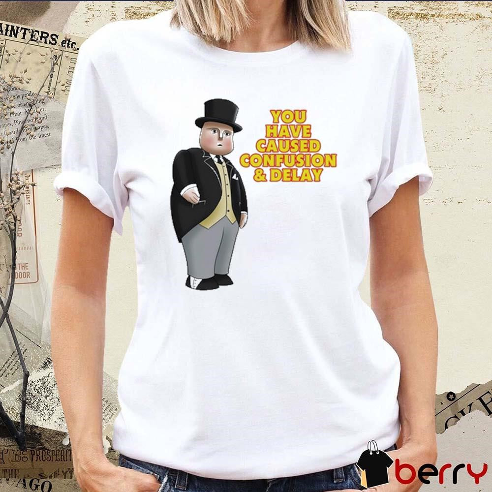 Thomas The Tank Engine Fat Controller You Have Caused Confusion And Delay t-shirt
