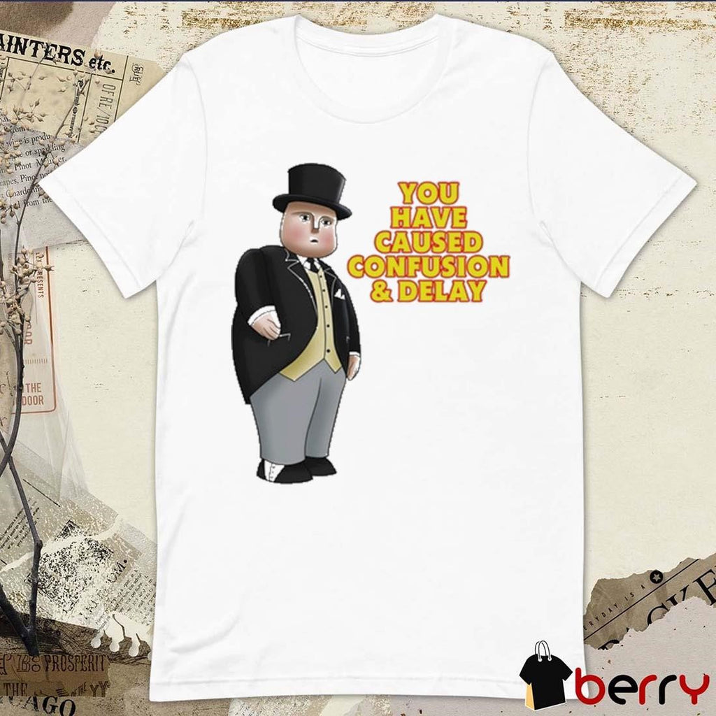 Thomas The Tank Engine Fat Controller You Have Caused Confusion And Delay t-shirt