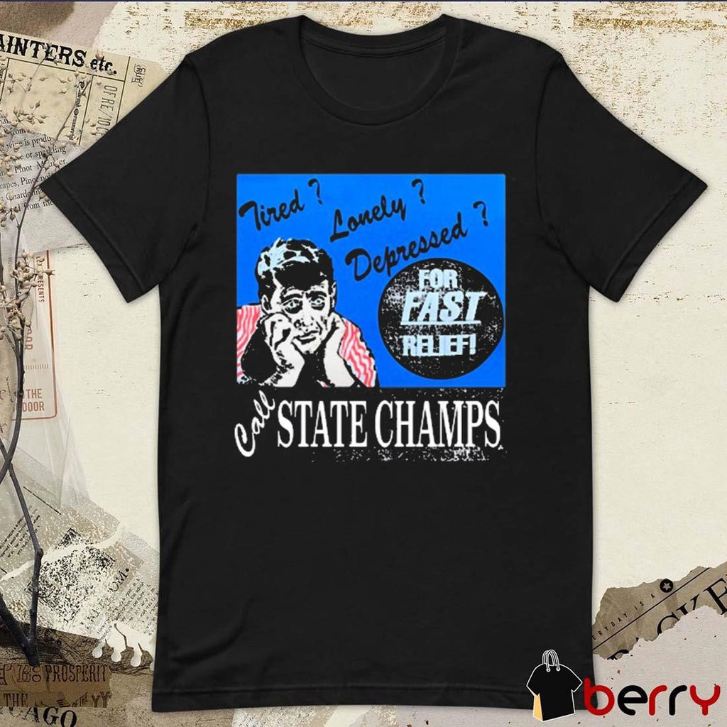 Tired Lonely Depressed Call State Champs t-shirt
