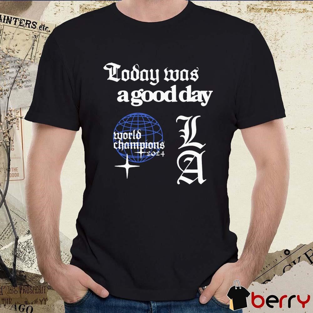 Today Was A Good Day World Series 2024 Los Angeles Dodgers MLB t-shirt