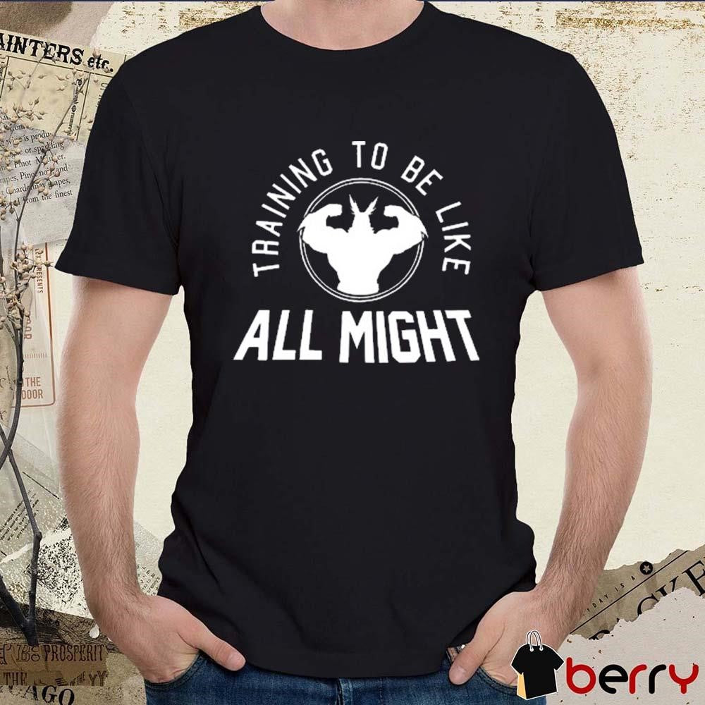 Training To Be Like All Might t-shirt