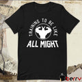 Training To Be Like All Might t-shirt
