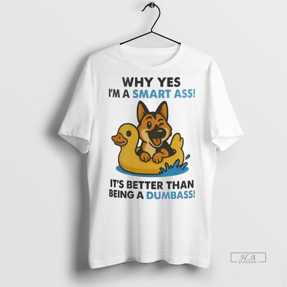 Official Trendy German Shepherd Why Yes Im A Smart Ass Its Better Than Being