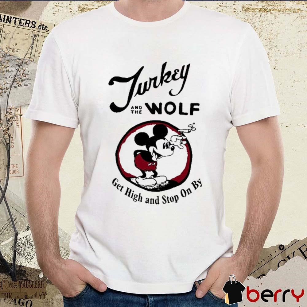 Turkey And The Wolf Get High And Stop On By t-shirt