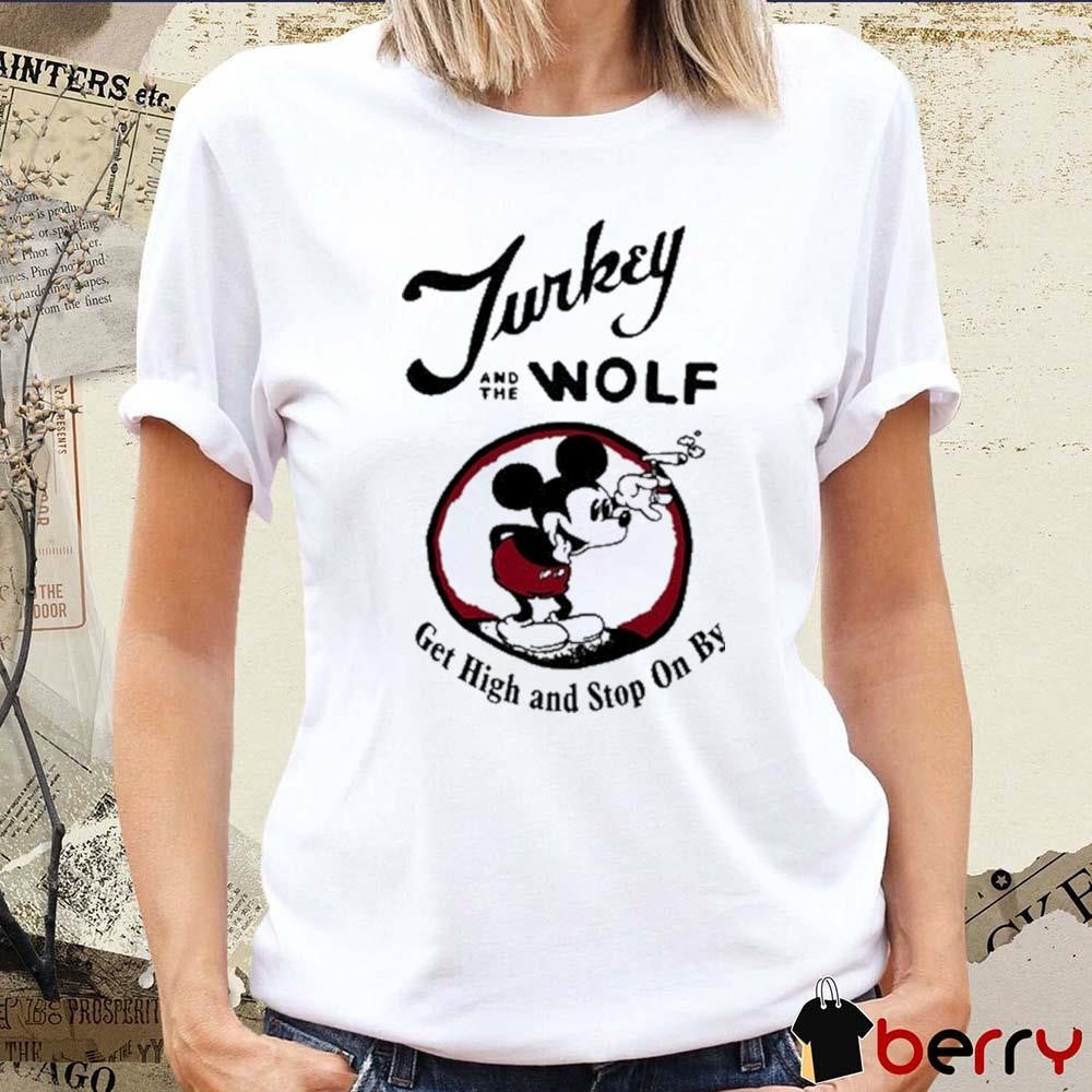 Turkey And The Wolf Get High And Stop On By t-shirt