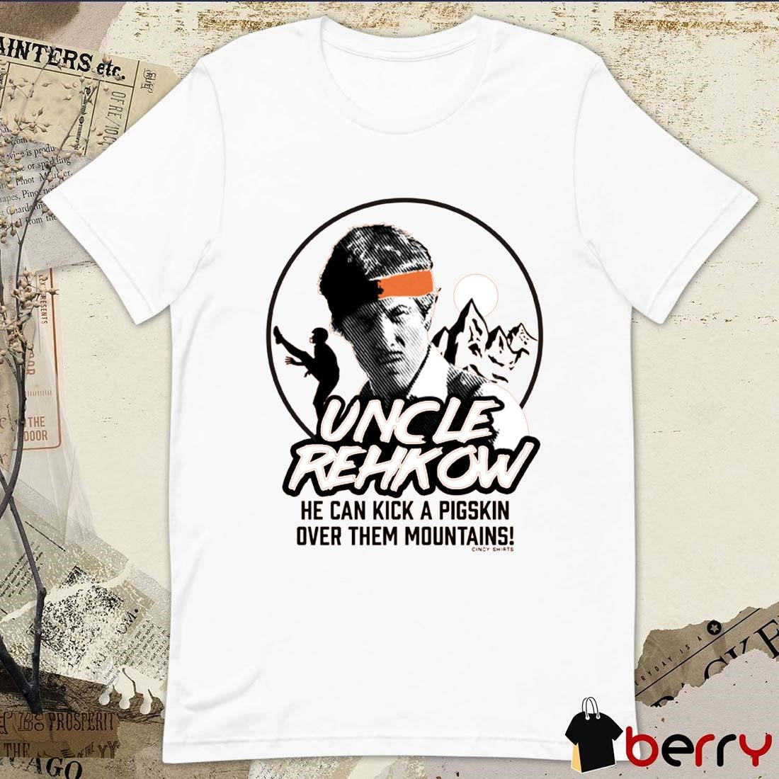 Uncle Rehkow He Can Kick A Pigskin Over Them Mountains t-shirt