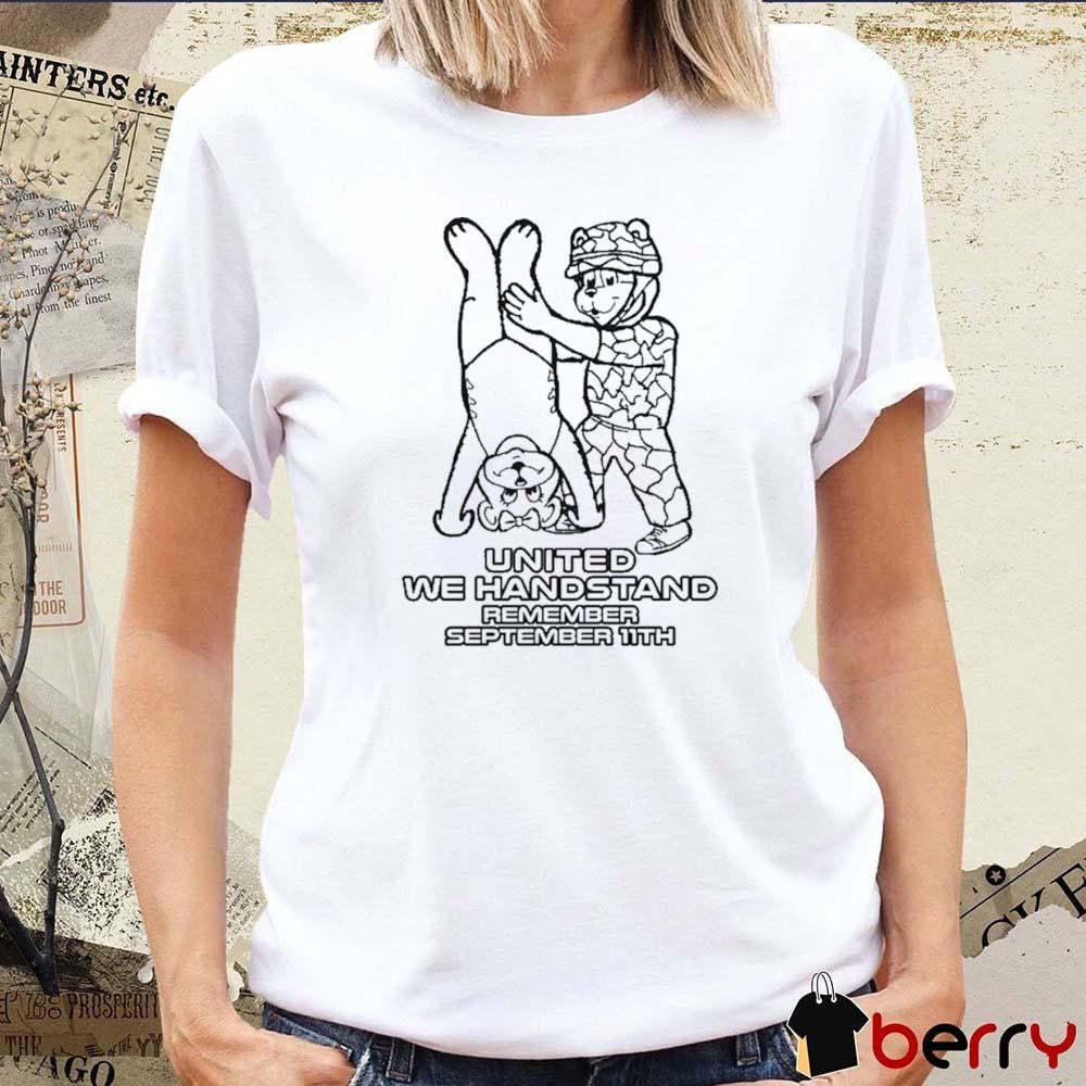 United We Handstand Remember September 11th t-shirt