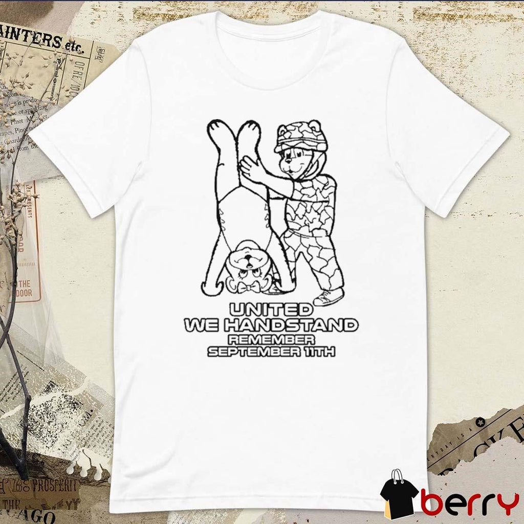 United We Handstand Remember September 11th t-shirt