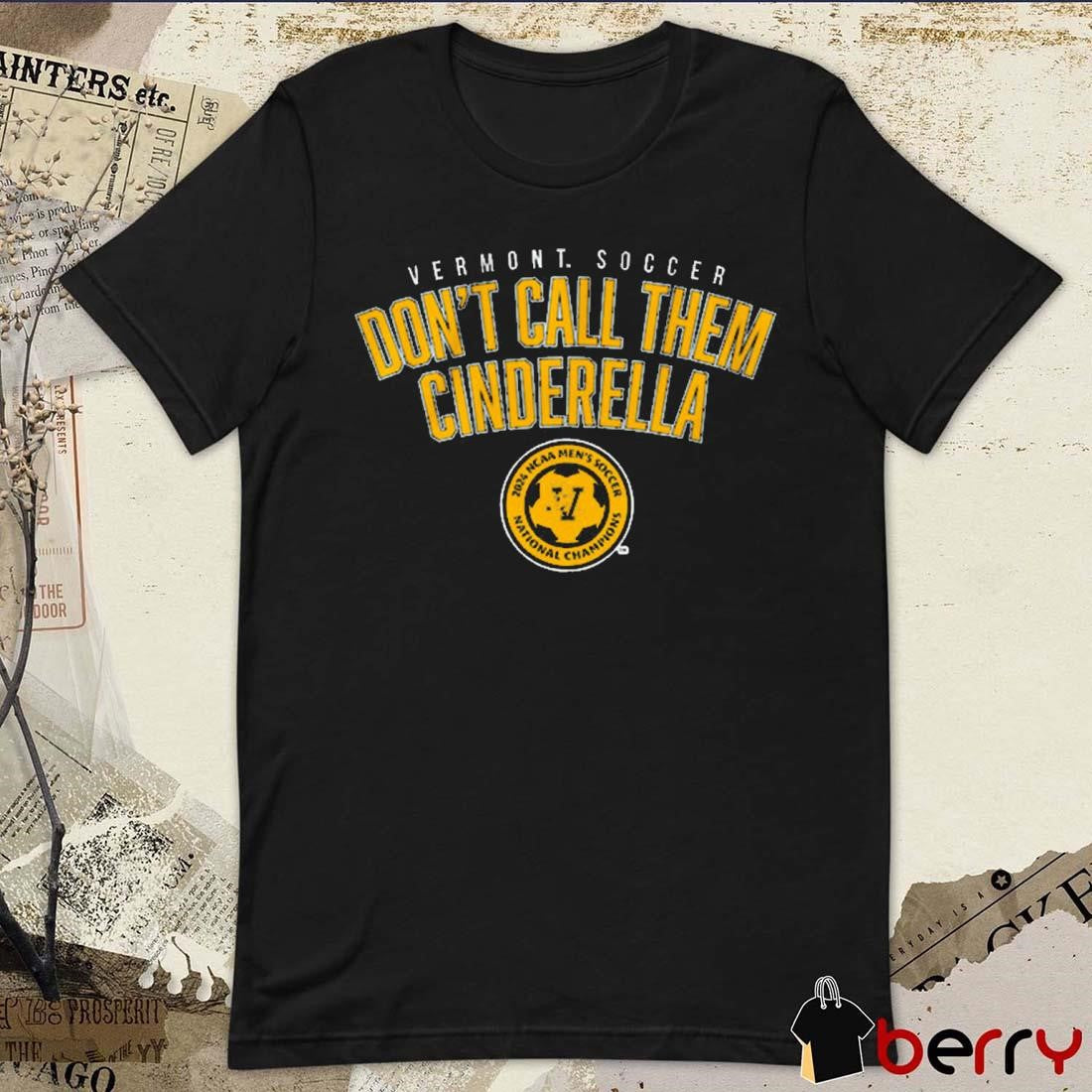 Vermont Catamounts NCAA Men’s Soccer 2024 National Champions Don’t Call Them Cinderella t-shirt